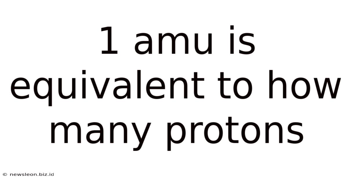 1 Amu Is Equivalent To How Many Protons