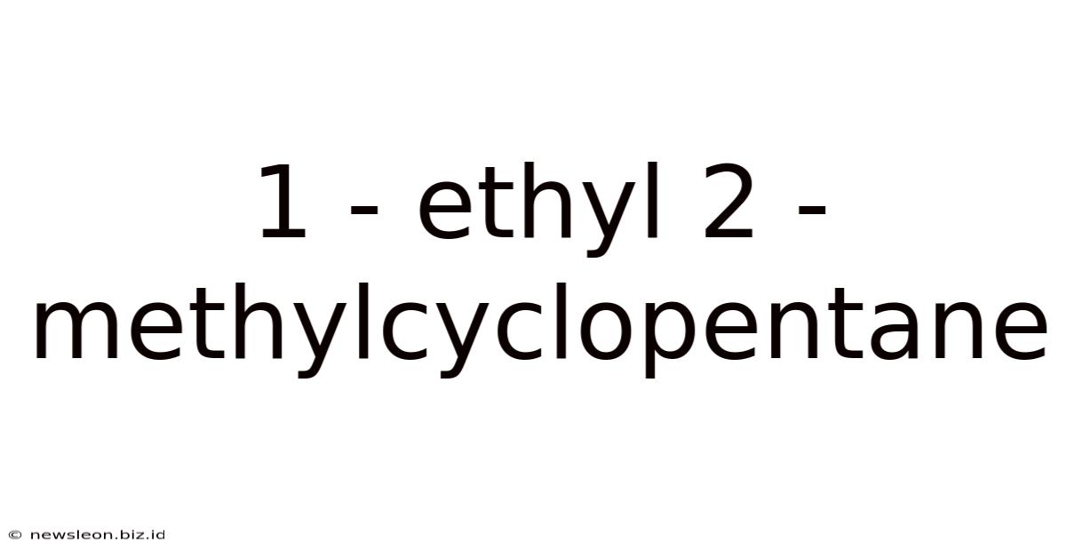 1 - Ethyl 2 - Methylcyclopentane