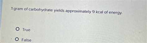 1 Gram Of Carbohydrate Yields Approximately 9 Kcal Of Energy.