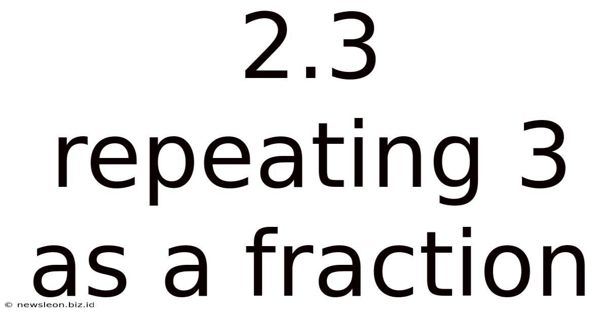 2.3 Repeating 3 As A Fraction