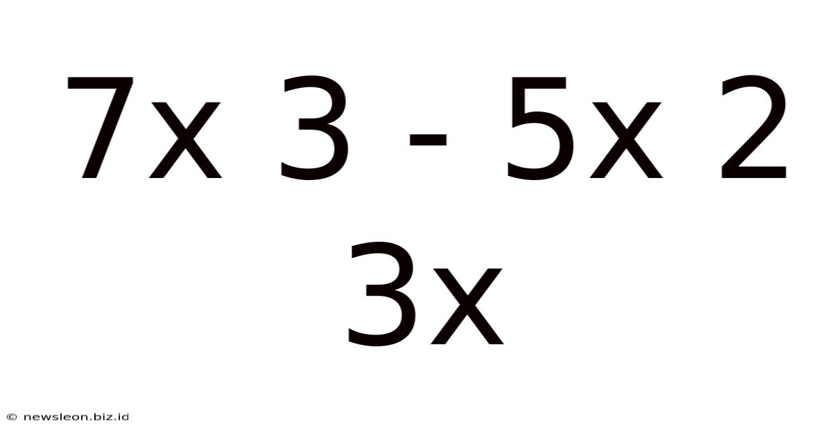 7x 3 - 5x 2 3x