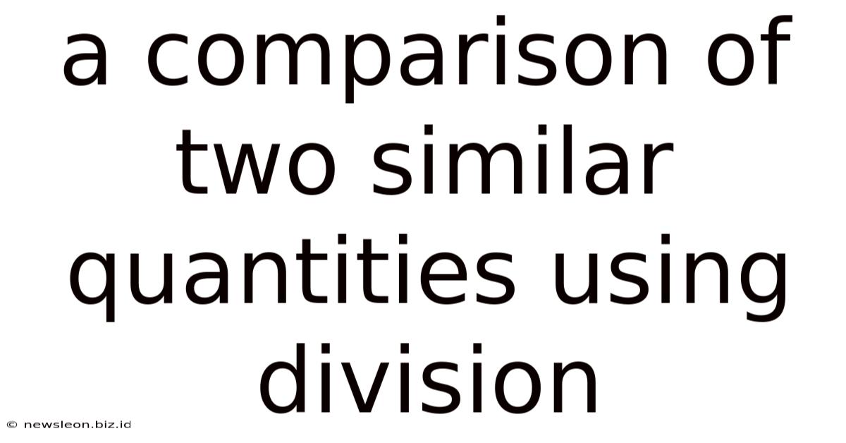 A Comparison Of Two Similar Quantities Using Division