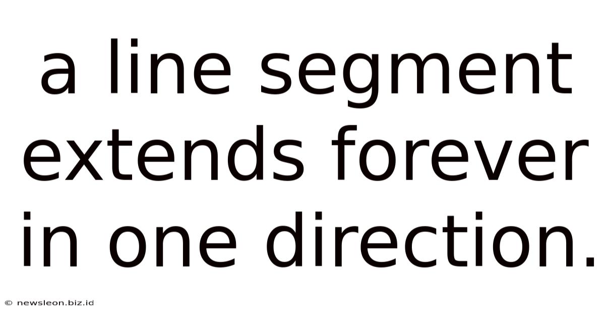 A Line Segment Extends Forever In One Direction.