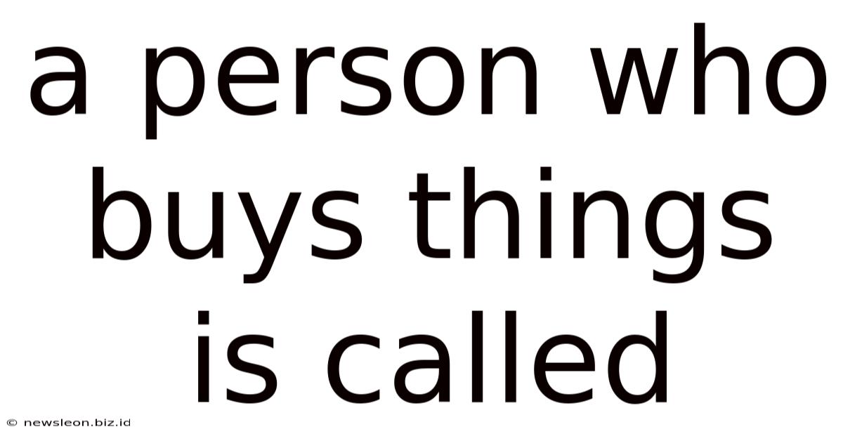 A Person Who Buys Things Is Called