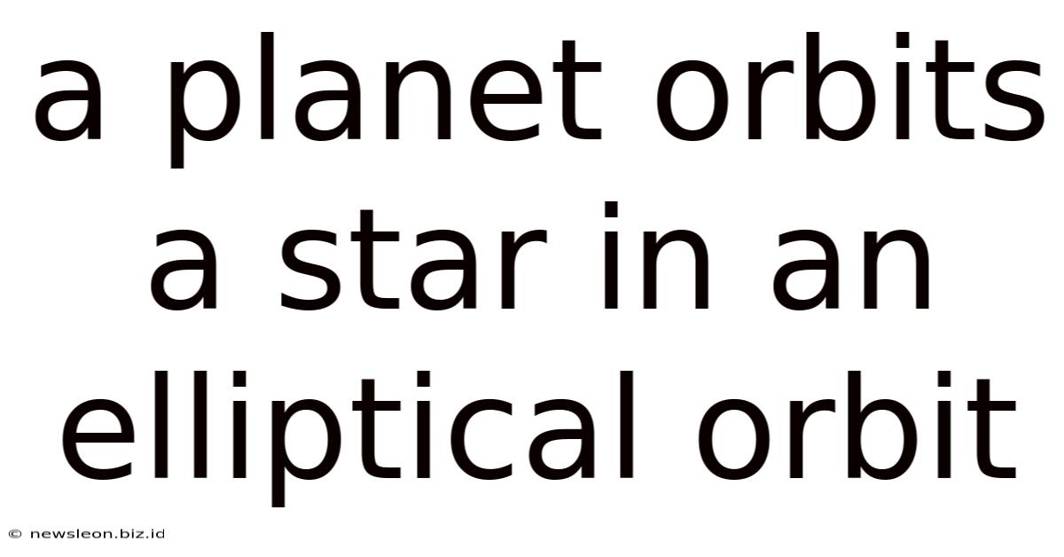 A Planet Orbits A Star In An Elliptical Orbit