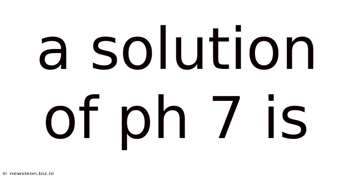 A Solution Of Ph 7 Is