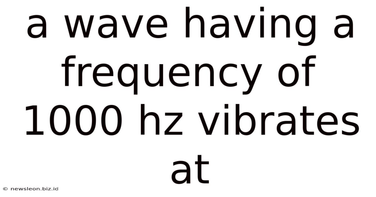A Wave Having A Frequency Of 1000 Hz Vibrates At
