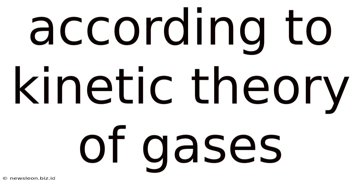 According To Kinetic Theory Of Gases