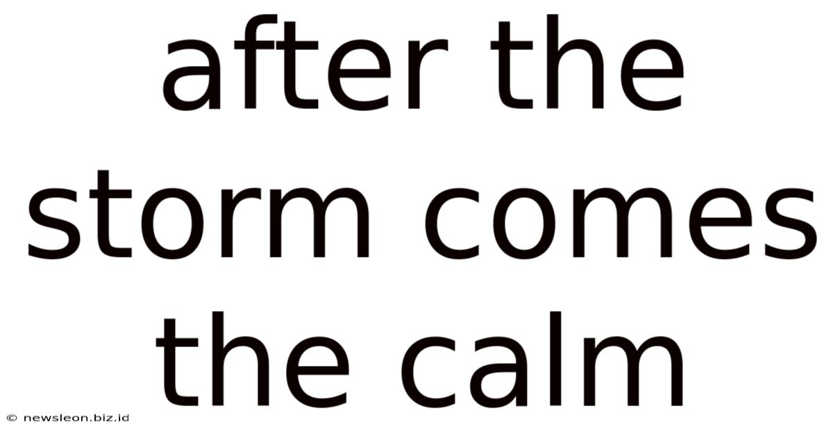 After The Storm Comes The Calm