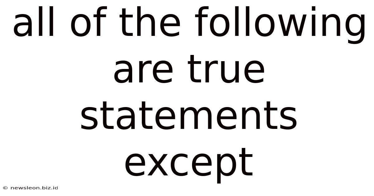 All Of The Following Are True Statements Except