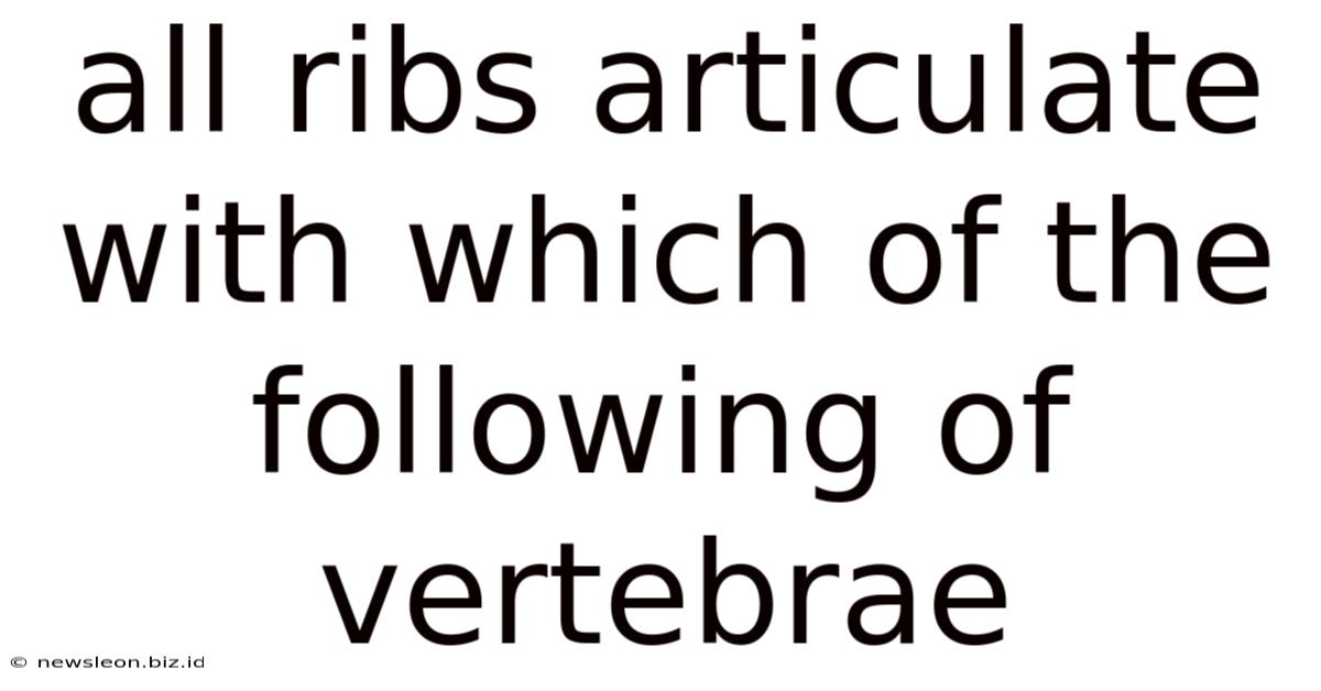 All Ribs Articulate With Which Of The Following Of Vertebrae
