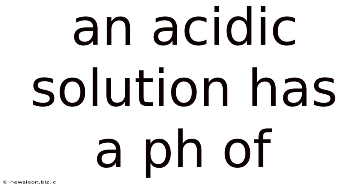 An Acidic Solution Has A Ph Of