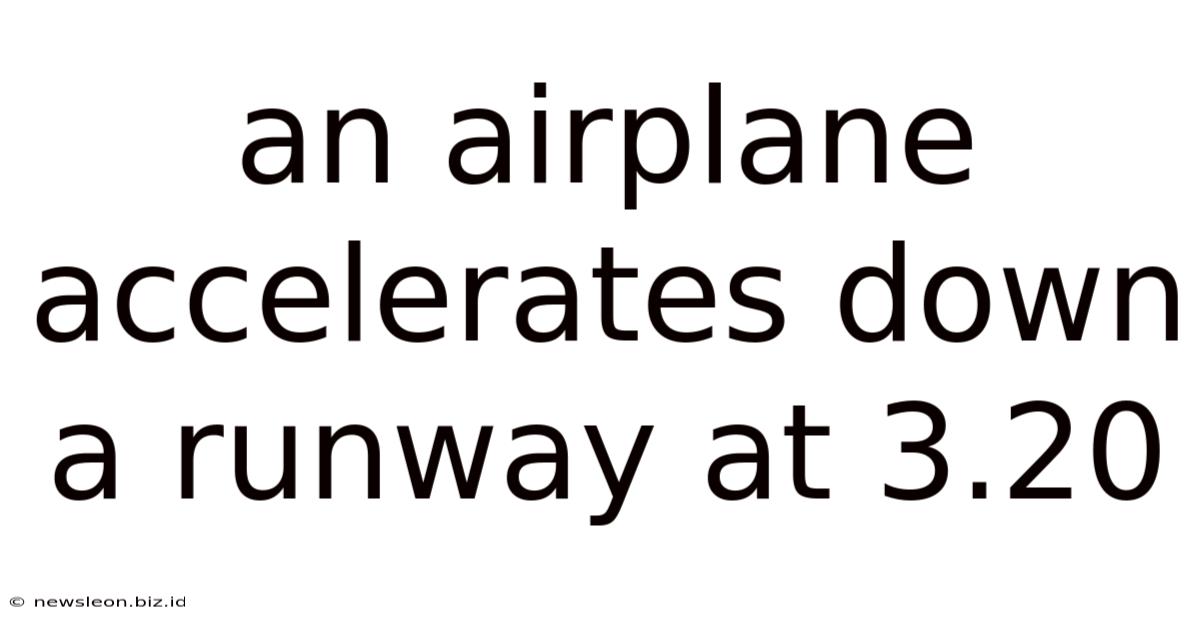 An Airplane Accelerates Down A Runway At 3.20