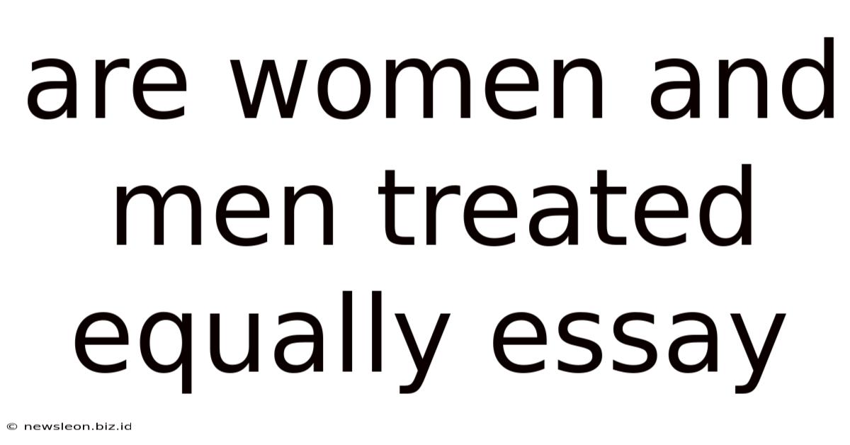 Are Women And Men Treated Equally Essay