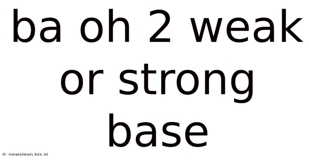 Ba Oh 2 Weak Or Strong Base