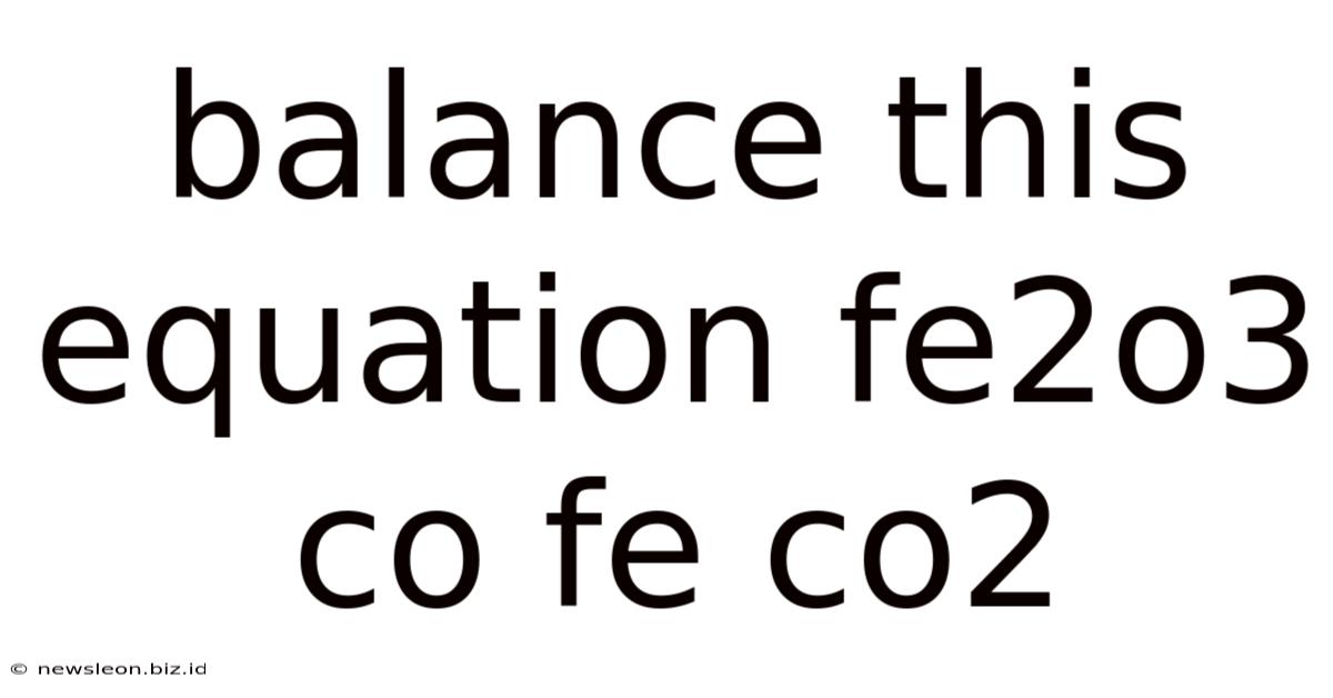 Balance This Equation Fe2o3 Co Fe Co2