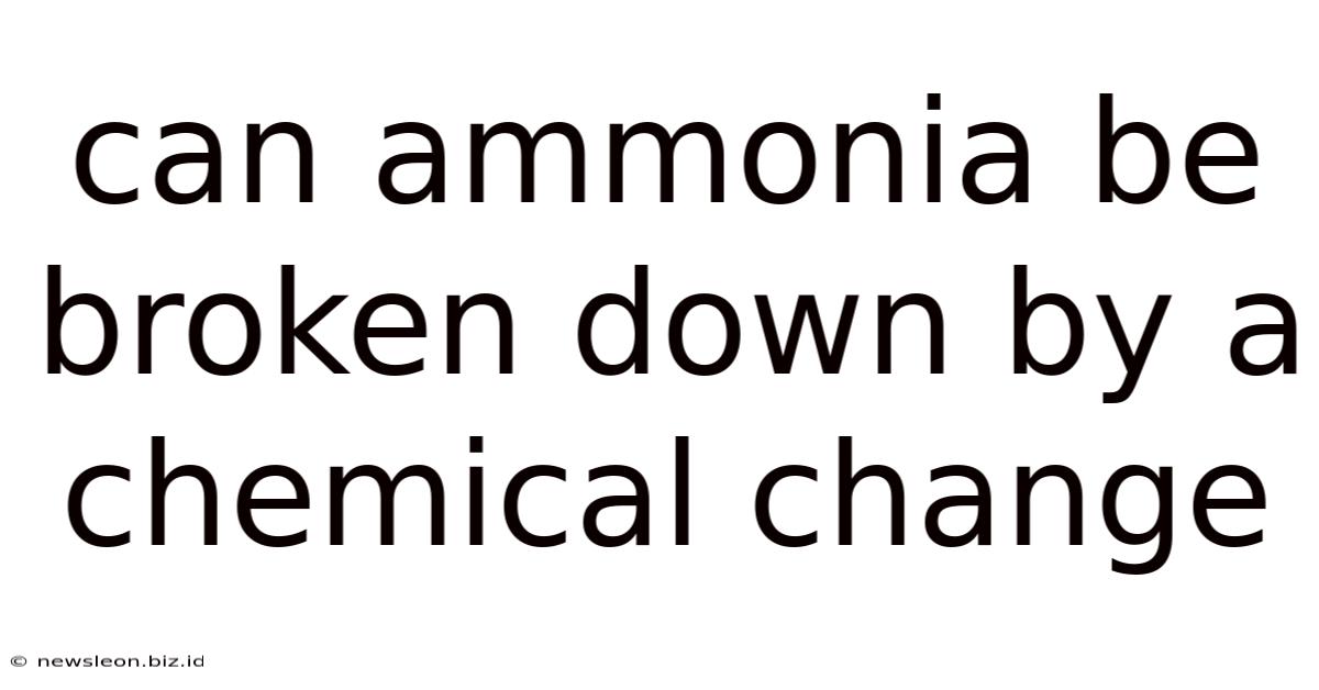 Can Ammonia Be Broken Down By A Chemical Change