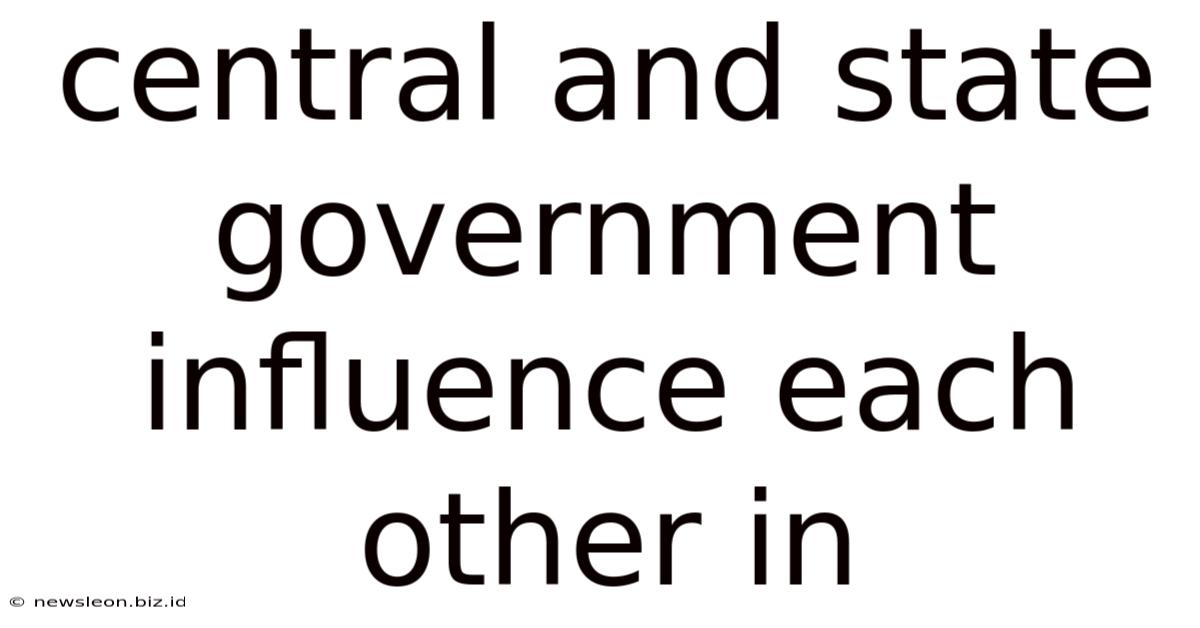 Central And State Government Influence Each Other In