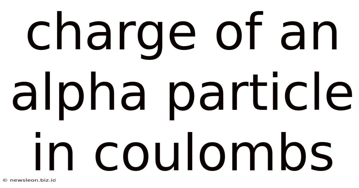 Charge Of An Alpha Particle In Coulombs