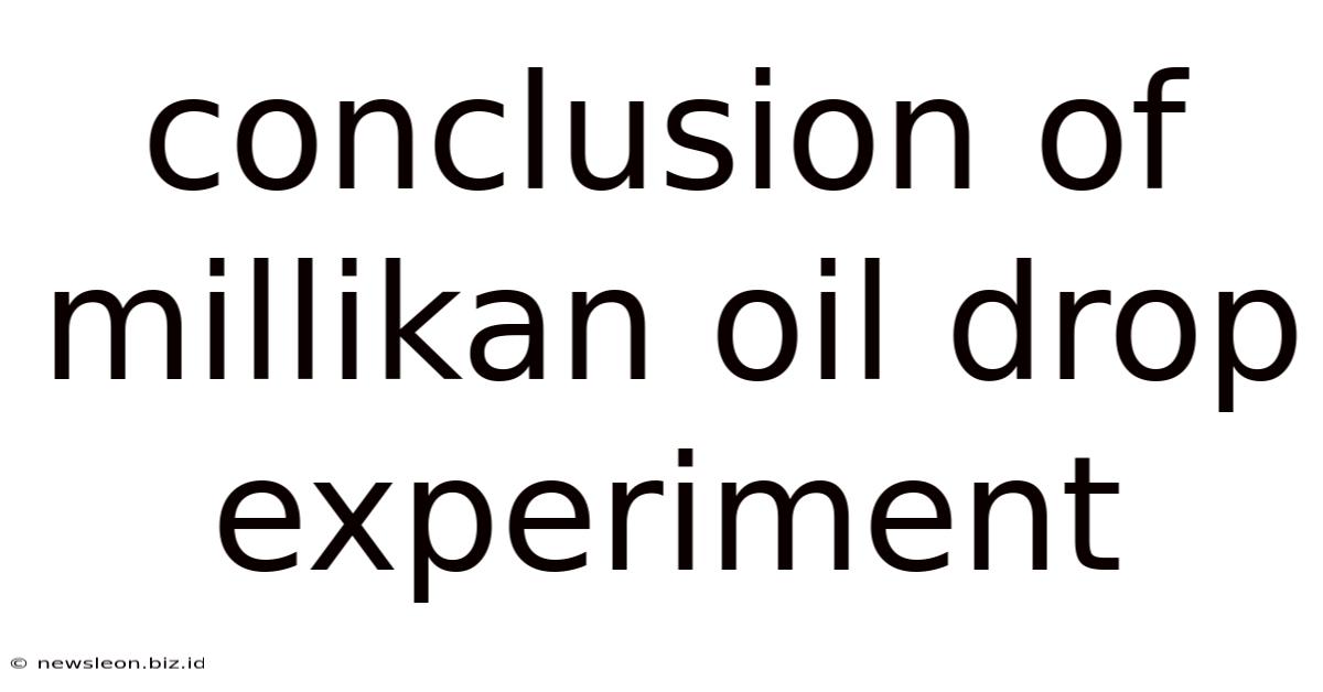 Conclusion Of Millikan Oil Drop Experiment