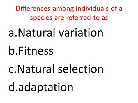 Differences Among Individuals Of A Species Are Referred To As