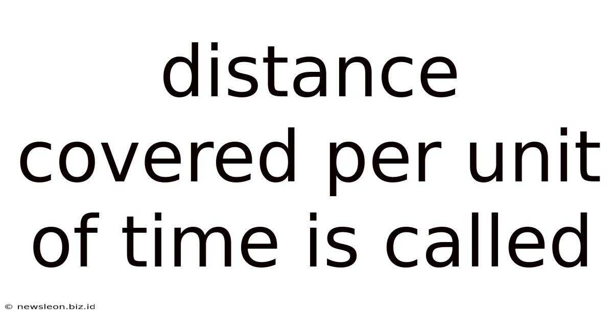 Distance Covered Per Unit Of Time Is Called