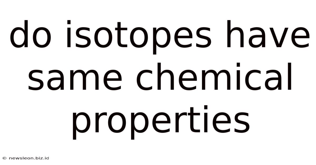 Do Isotopes Have Same Chemical Properties