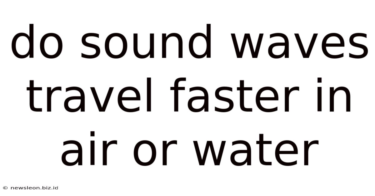 Do Sound Waves Travel Faster In Air Or Water