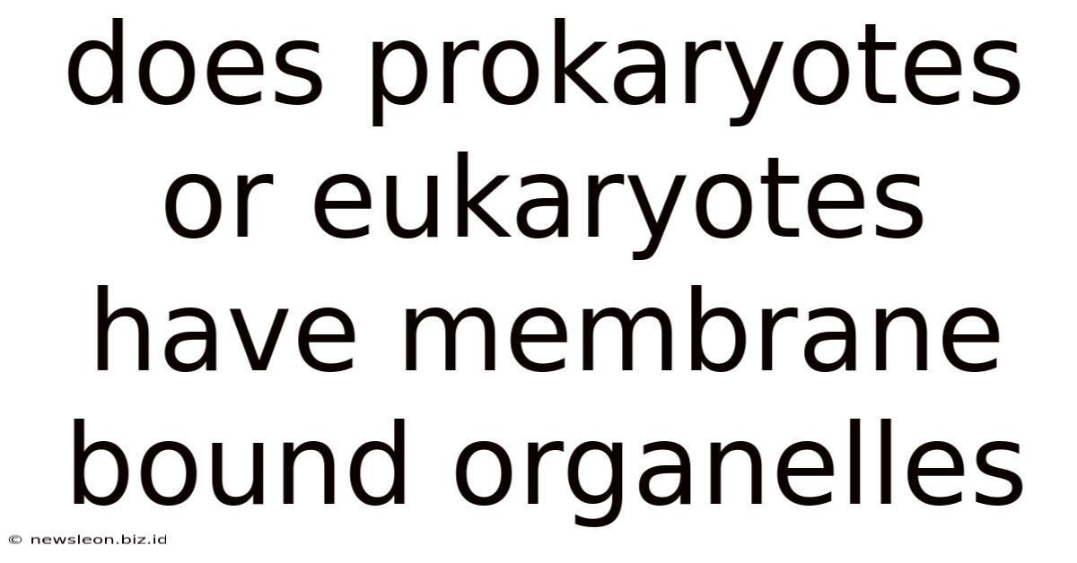 Does Prokaryotes Or Eukaryotes Have Membrane Bound Organelles