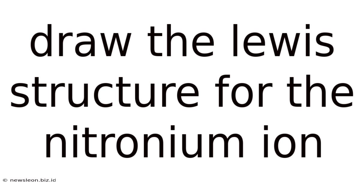 Draw The Lewis Structure For The Nitronium Ion