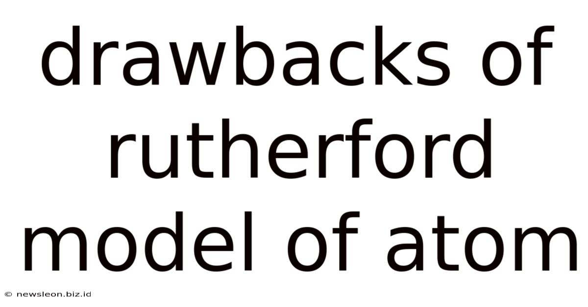 Drawbacks Of Rutherford Model Of Atom