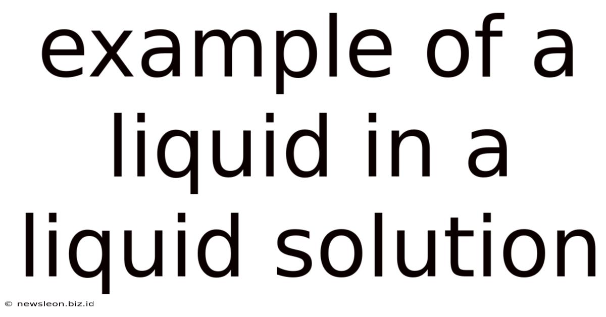 Example Of A Liquid In A Liquid Solution