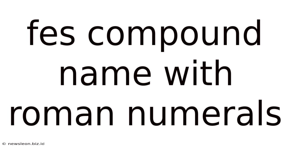 Fes Compound Name With Roman Numerals