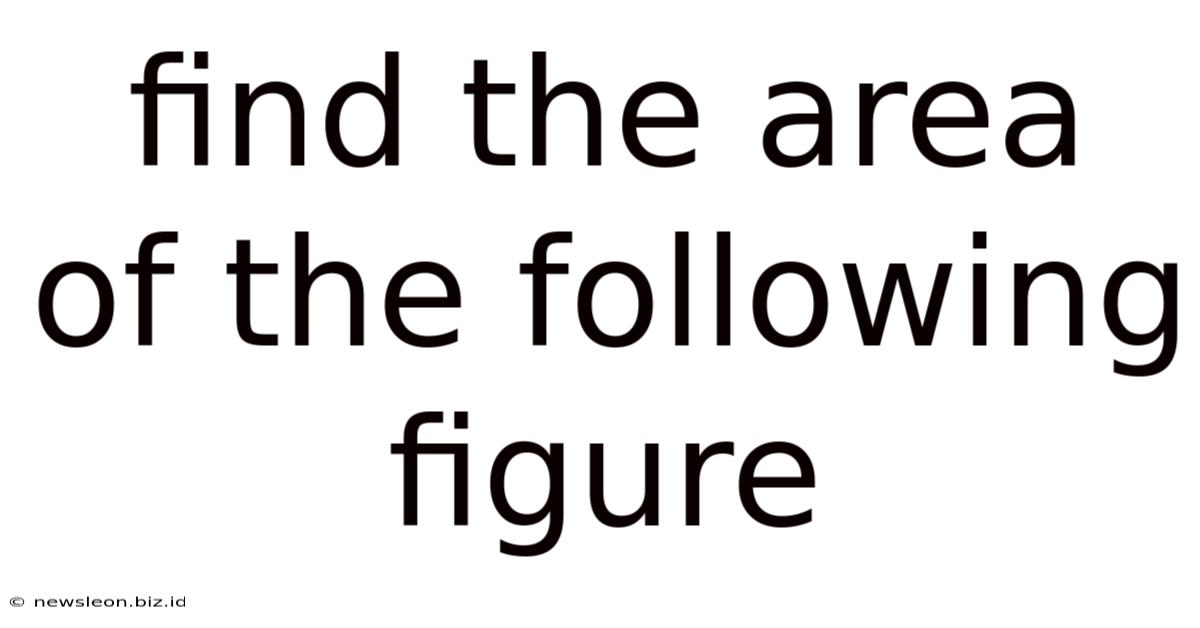 Find The Area Of The Following Figure