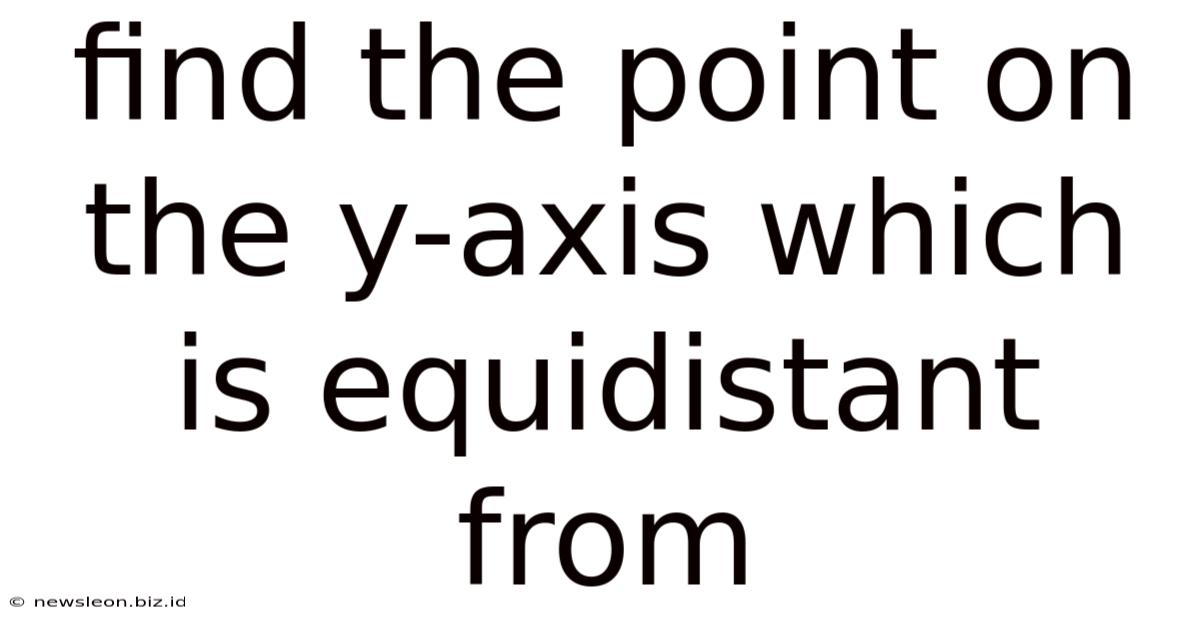 Find The Point On The Y-axis Which Is Equidistant From