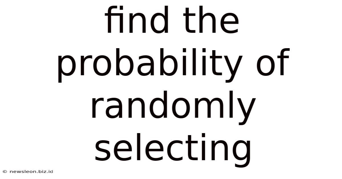 Find The Probability Of Randomly Selecting