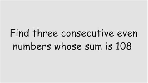 Find Three Consecutive Even Integers Whose Sum Is 108.