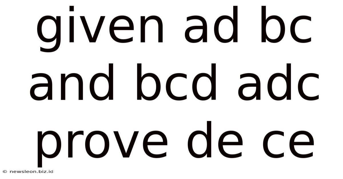 Given Ad Bc And Bcd Adc Prove De Ce