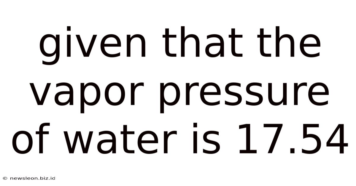 Given That The Vapor Pressure Of Water Is 17.54