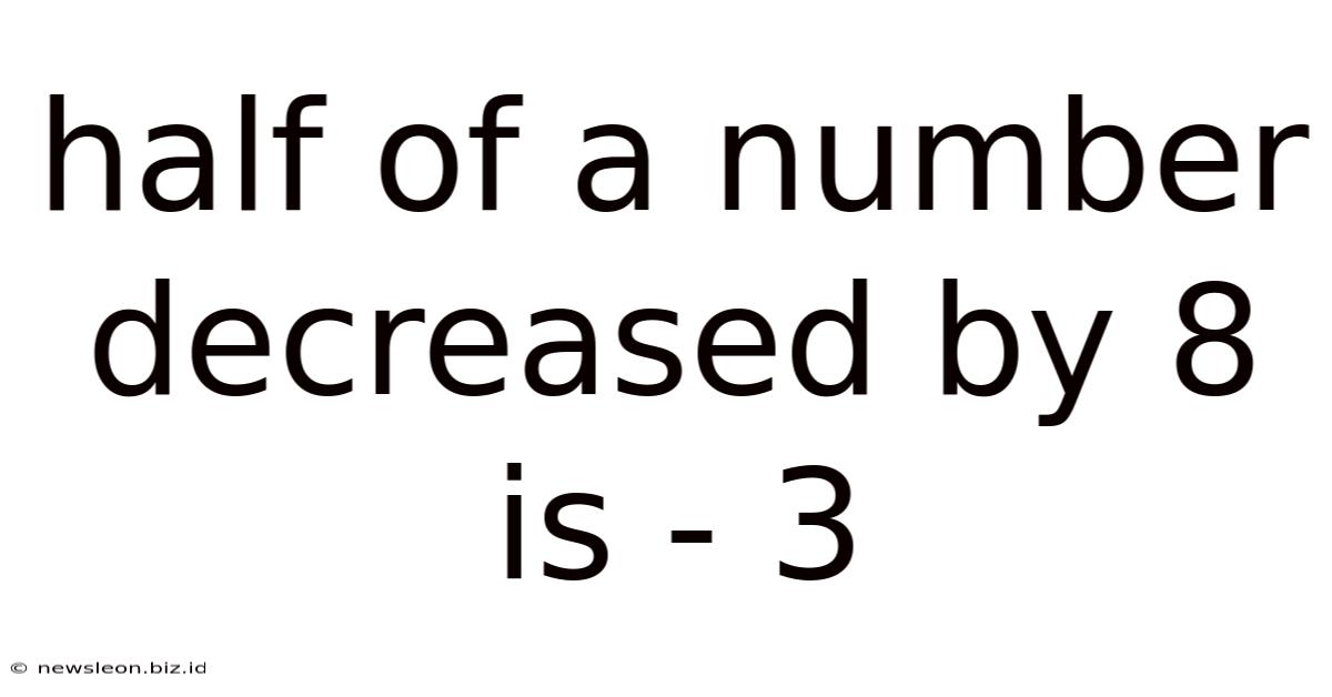 Half Of A Number Decreased By 8 Is - 3