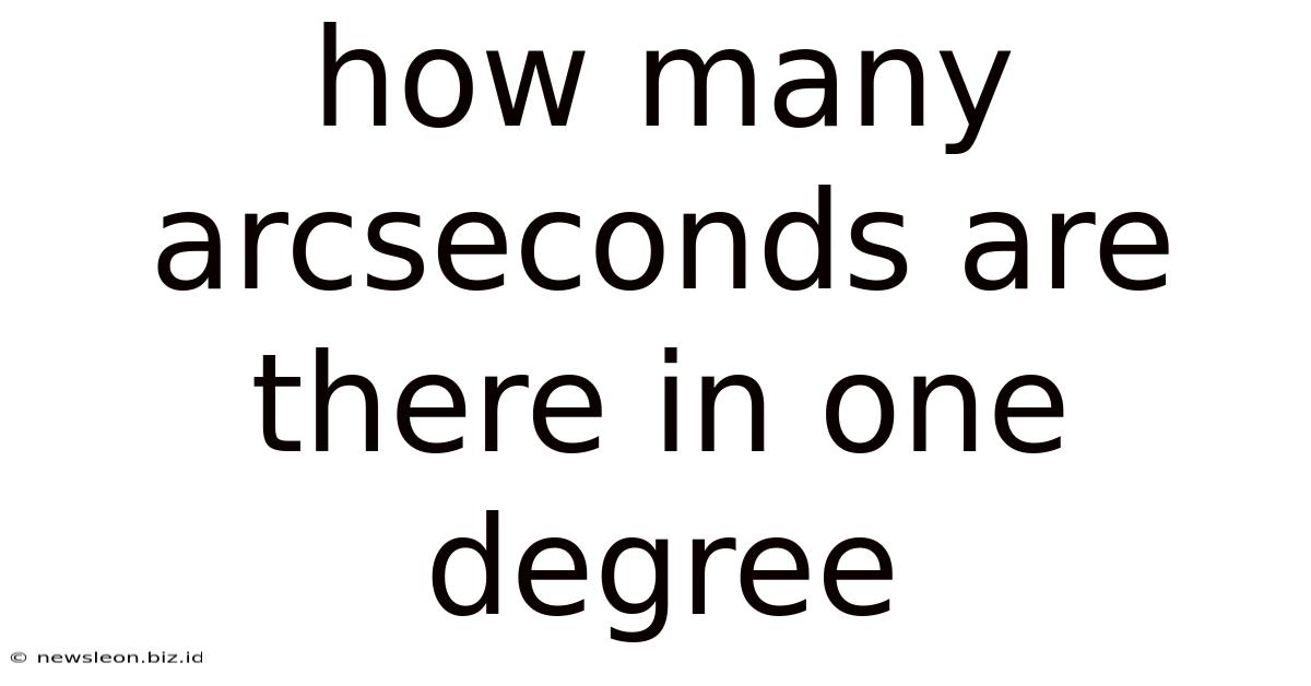 How Many Arcseconds Are There In One Degree