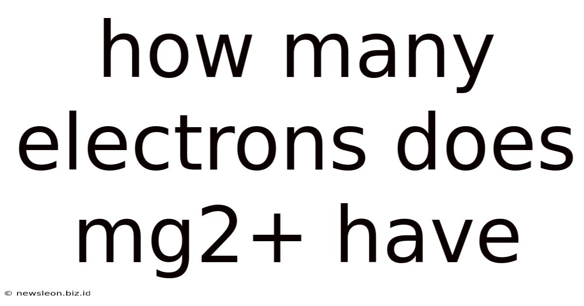 How Many Electrons Does Mg2+ Have