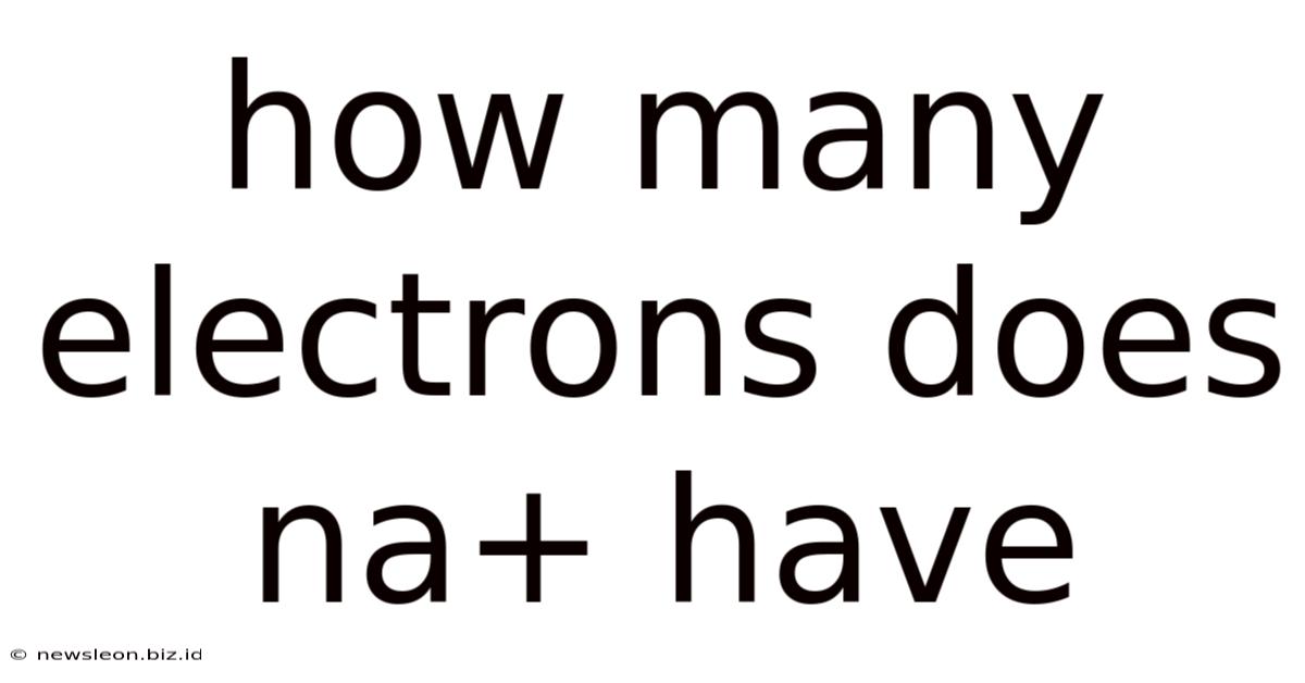 How Many Electrons Does Na+ Have