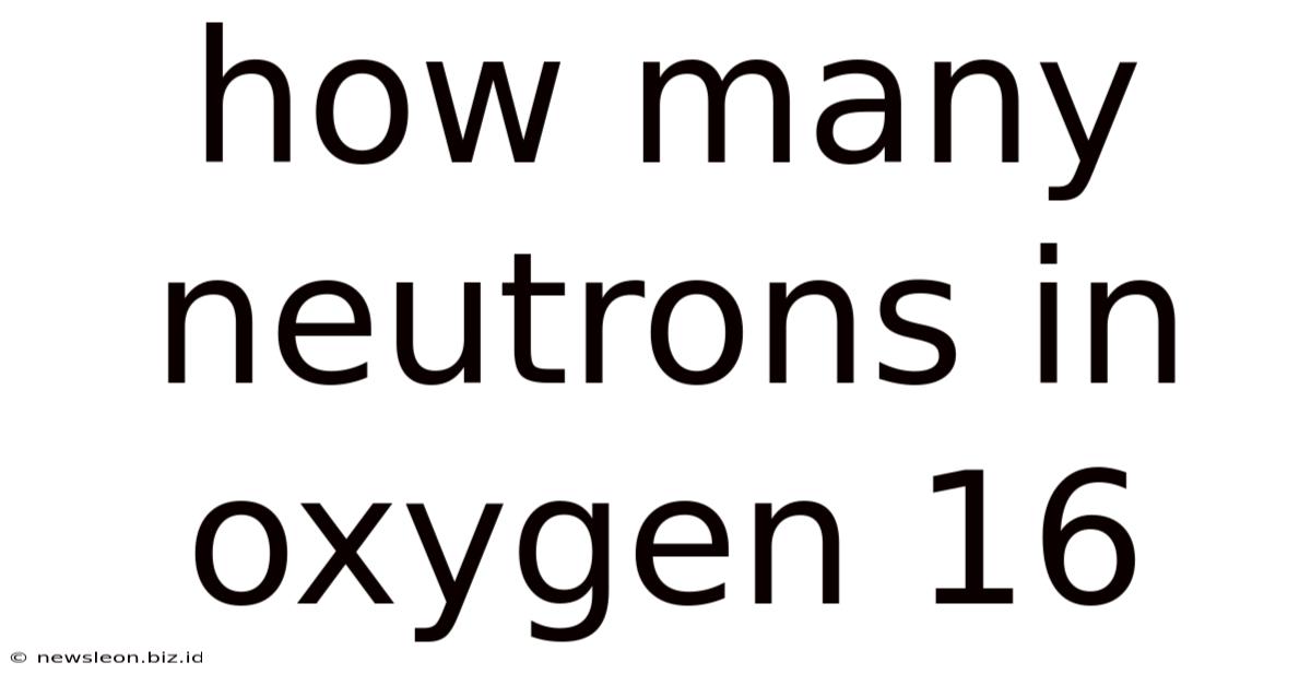 How Many Neutrons In Oxygen 16