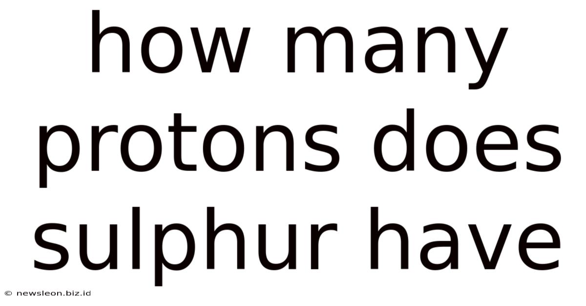 How Many Protons Does Sulphur Have