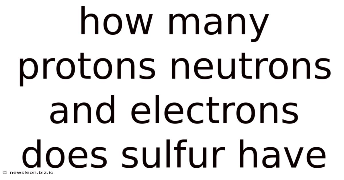 How Many Protons Neutrons And Electrons Does Sulfur Have