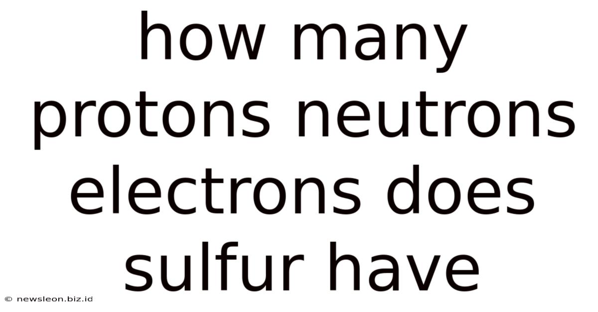 How Many Protons Neutrons Electrons Does Sulfur Have