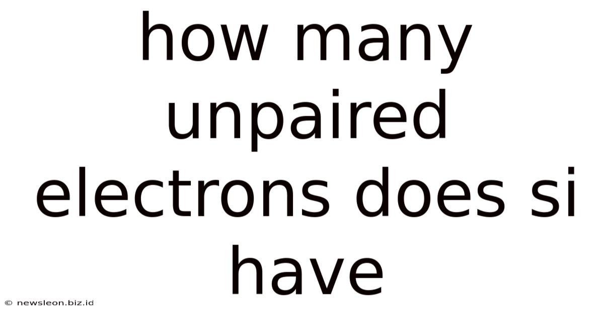 How Many Unpaired Electrons Does Si Have