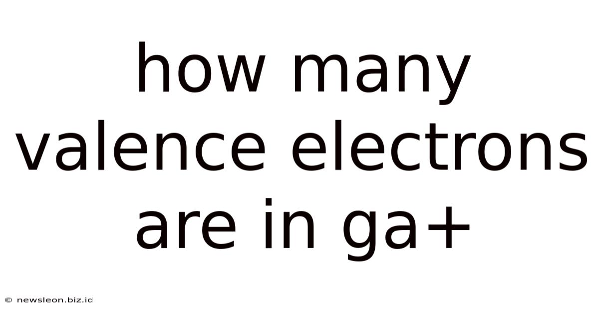 How Many Valence Electrons Are In Ga+