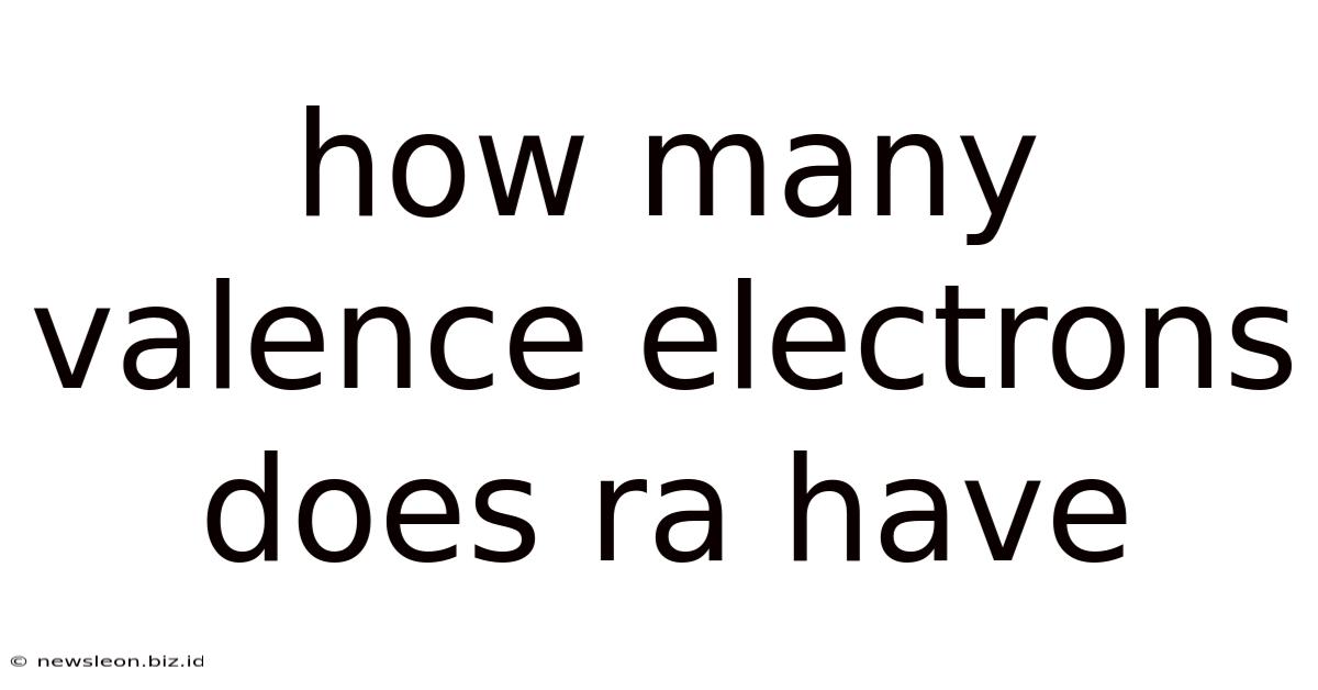 How Many Valence Electrons Does Ra Have